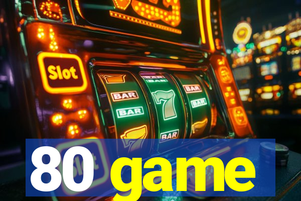 80 game